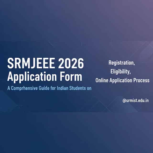 SRMJEEE 2026 Application Form: A Comprehensive Guide for Indian Students on Registration, Eligibility, and Online Application Process @srmist.edu.in